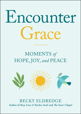 Cover Image for Encounter Grace: Moments of Hope, Joy, and Peace -- Becky Eldredge, Paperback