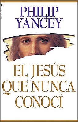 Cover Image for El El Jes��s Que Nunca Conoc�� = The Jesus I Never Knew -- Philip Yancey, Paperback