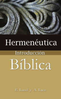 Cover Image for Hermeneutica: Introduccion Biblica = Heremneutics -- E. Lund, Paperback