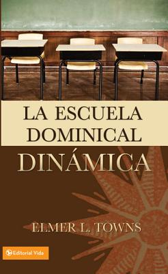 Cover Image for La escuela dominical din��mica -- Elmer Towns, Paperback