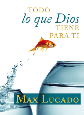 Cover Image for Todo Lo Que Dios Tiene Para Ti -- Max Lucado, Paperback