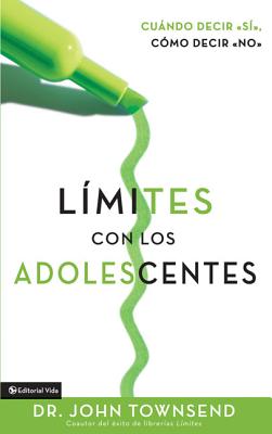 Cover Image for Límites Con Los Adolescentes: Cuando Decir 'Sí', Cómo Decir 'No' -- John Townsend, Paperback
