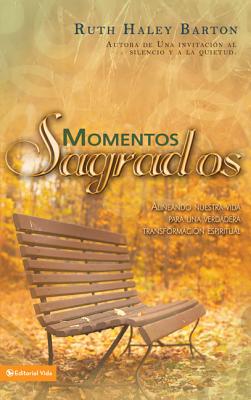 Cover Image for El Momentos sagrados: Alineando nuestra vida para una verdadera transformaci��n espiritual -- Ruth Haley Barton, Paperback
