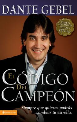 Cover Image for El Código del Campeón Nueva Edición: Siempre Que Quieras Podrás Cambiar Tu Estrella -- Dante Gebel, Paperback