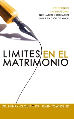 Cover Image for Límites En El Matrimonio: Entendamos Las Decisiones Que Hacen O Deshacen Una Relación de Amor = Boundaries in Marriage -- Henry Cloud, Paperback