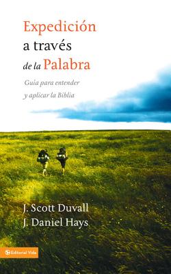 Cover Image for Los Expedici��n a trav��s de la palabra: Gu��a para entender y aplicar la Biblia = Journey Into God's Word = -- J. Scott Duvall, Paperback