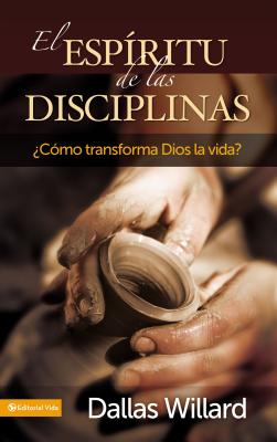 Cover Image for El Espíritu de Las Disciplinas: ¿Cómo Transforma Dios La Vida? -- Dallas Willard, Paperback