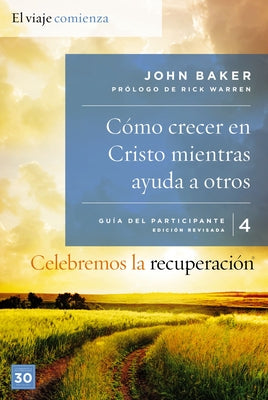 El Celebremos la recuperaci��n Gu��a 4: C��mo crecer en Cristo mientras ayudas a otros: Un programa de recup -- John Baker, Paperback