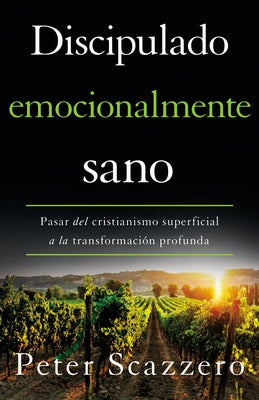 Cover Image for El Discipulado emocionalmente sano: Pasar del cristianismo superficial a la transformaci��n profunda -- Peter Scazzero, Paperback