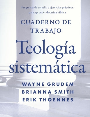 Cover Image for The Cuaderno de trabajo de la Teolog��a sistem��tica Softcover Systematic Theology Workbook -- Wayne A. Grudem, Paperback