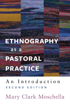 Cover Image for Ethnography as a Pastoral Practice: An Introduction (Second Edition) -- Mary Clark Moschella, Paperback