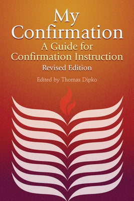 Cover Image for My Confirmation: A Guide for Confirmation Instruction, Revised and Updated -- Thomas E. Dipko, Paperback