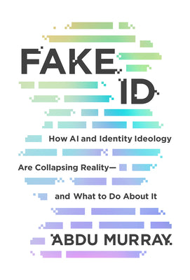 Cover Image for Fake Id: How AI and Identity Ideology Are Collapsing Reality--And What to Do about It -- Abdu Murray, Paperback