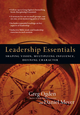 Leadership Essentials: Shaping Vision, Multiplying Influence, Defining Character -- Greg Ogden, Paperback