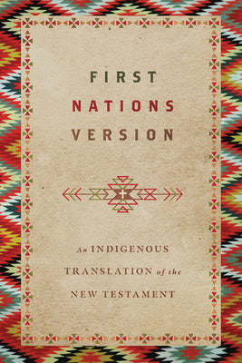 First Nations Version: An Indigenous Bible Translation of the New Testament -- Terry Wildman, Paperback