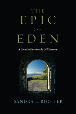 Cover Image for The Epic of Eden: A Christian Entry into the Old Testament -- Sandra L. Richter, Paperback