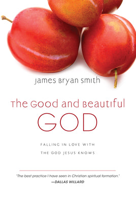 Cover Image for The Good and Beautiful God: Falling in Love with the God Jesus Knows -- James Bryan Smith, Hardcover