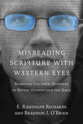 Cover Image for Misreading Scripture with Western Eyes: Removing Cultural Blinders to Better Understand the Bible -- E. Randolph Richards, Paperback