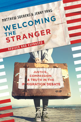 Cover Image for Welcoming the Stranger: Justice, Compassion & Truth in the Immigration Debate -- Matthew Soerens, Paperback