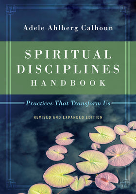 Cover Image for Spiritual Disciplines Handbook: Practices That Transform Us -- Adele Ahlberg Calhoun, Paperback