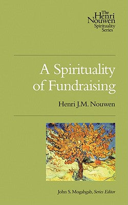 Cover Image for A Spirituality of Fundraising -- Henri J. M. Nouwen, Paperback