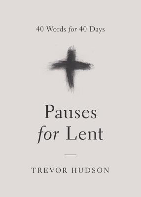 Cover Image for Pauses for Lent: 40 Words for 40 Days -- Trevor Hudson, Paperback