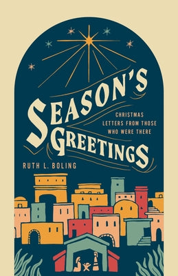 Cover Image for Season's Greetings: Christmas Letters from Those Who Were There -- Ruth Boling, Paperback