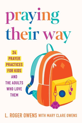 Cover Image for Praying Their Way: 24 Prayer Practices for Kids and the Adults Who Love Them -- L. Roger Owens, Paperback