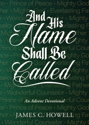 Cover Image for And His Name Shall Be Called: An Advent Devotional -- James C. Howell, Paperback