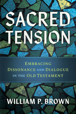 Cover Image for Sacred Tension: Embracing Dissonance and Dialogue in the Old Testament -- William P. Brown, Paperback