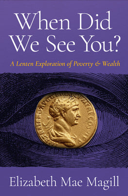 Cover Image for When Did We See You?: A Lenten Exploration of Poverty and Wealth -- Elizabeth Mae Magill, Paperback