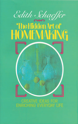 Cover Image for The Hidden Art of Homemaking -- Edith Schaeffer, Paperback