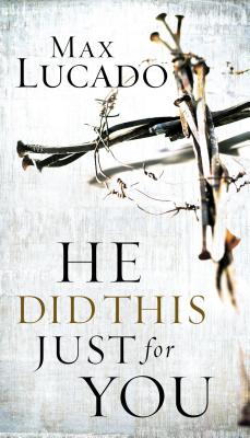 Cover Image for He Did This Just for You: Discover God's Promise of Salvation, Hope, and New Life -- Max Lucado, Paperback