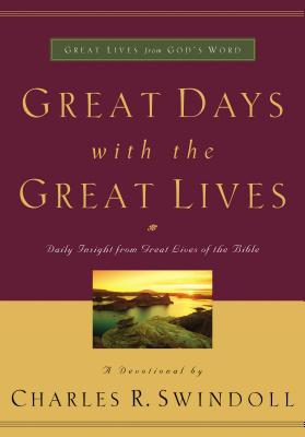 Cover Image for Great Days with the Great Lives: Daily Insight from Great Lives of the Bible (a 365-Day Devotional) -- Charles R. Swindoll, Paperback