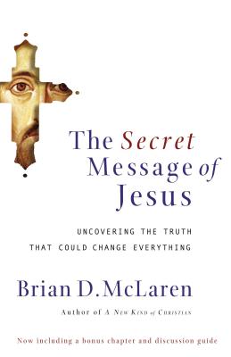 Cover Image for The Secret Message of Jesus: Uncovering the Truth That Could Change Everything -- Brian D. McLaren, Paperback