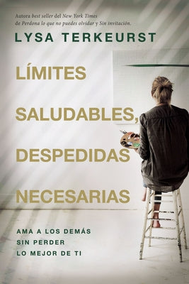 Cover Image for Límites Saludables, Despedidas Necesarias: AMA a Los Demás Sin Perder Lo Mejor de Ti -- Lysa TerKeurst, Paperback