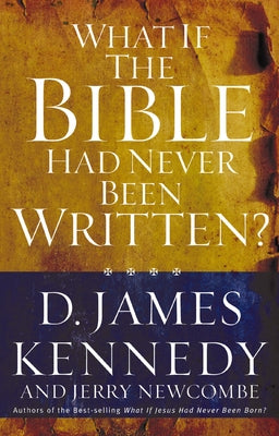 What If the Bible Had Never Been Written? -- D. James Kennedy, Paperback