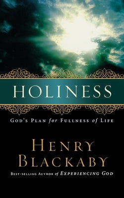 A Holiness: God's Plan for Fullness of Life -- Henry Blackaby, Paperback