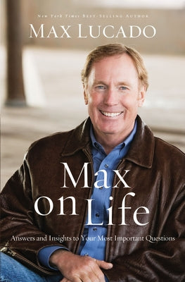 Cover Image for Max on Life: Answers and Insights to Your Most Important Questions -- Max Lucado, Paperback