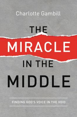 Cover Image for The Miracle in the Middle: Finding God's Voice in the Void -- Charlotte Gambill, Paperback