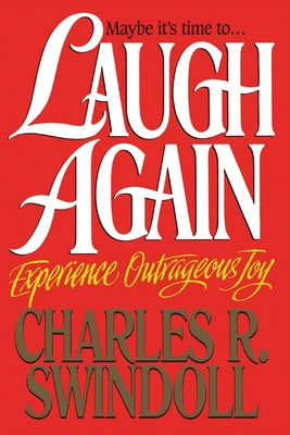 Cover Image for Laugh Again: Experience Outrageous Joy -- Charles R. Swindoll, Paperback