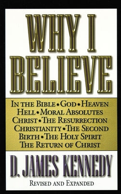 Why I Believe -- D. James Kennedy, Paperback