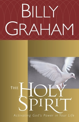 The Holy Spirit: Activating God's Power in Your Life -- Billy Graham, Paperback