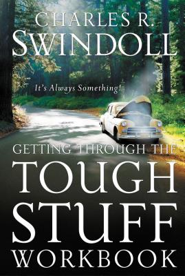 Cover Image for Getting Through the Tough Stuff Workbook: It's Always Something -- Charles R. Swindoll, Paperback