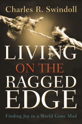 Cover Image for Living on the Ragged Edge: Finding Joy in a World Gone Mad -- Charles R. Swindoll, Paperback