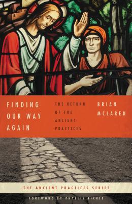 Cover Image for The Finding Our Way Again: The Return of the Ancient Practices -- Brian D. McLaren, Paperback