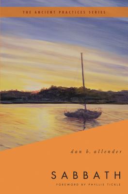 Cover Image for Sabbath: The Ancient Practices -- Dan B. Allender, Paperback