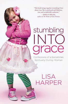 Cover Image for The Stumbling Into Grace: Confessions of a Sometimes Spiritually Clumsy Woman -- Lisa Harper, Paperback