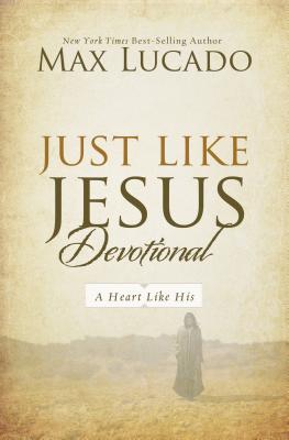 Cover Image for Just Like Jesus Devotional: A Thirty-Day Walk with the Savior (30 Daily Devotions) -- Max Lucado, Hardcover