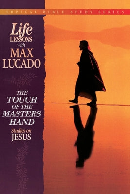 Cover Image for The Touch of the Masters Hand: Studies on Jesus -- Max Lucado, Paperback